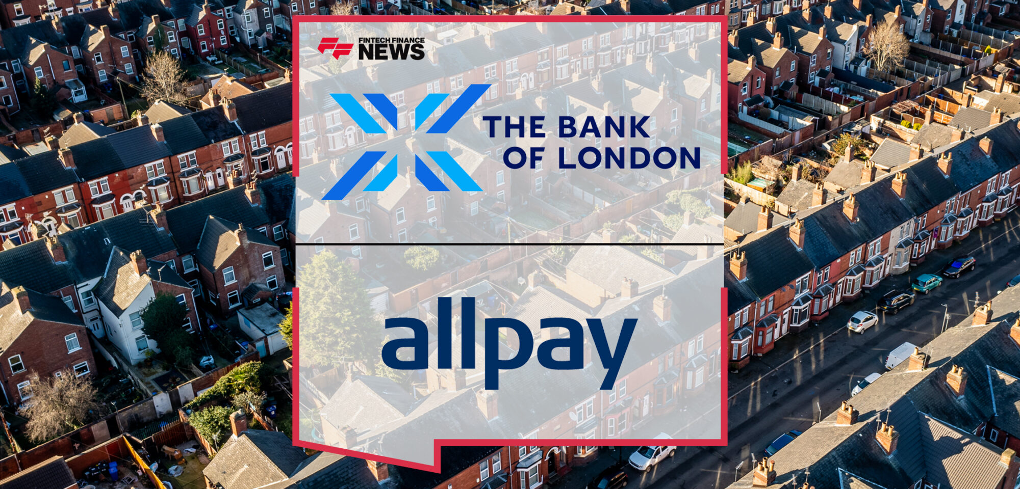 The Bank of London and allpay Limited Announces Partnership to Transform Banking and Payments in the UK Social Housing Market | Fintech Finance News