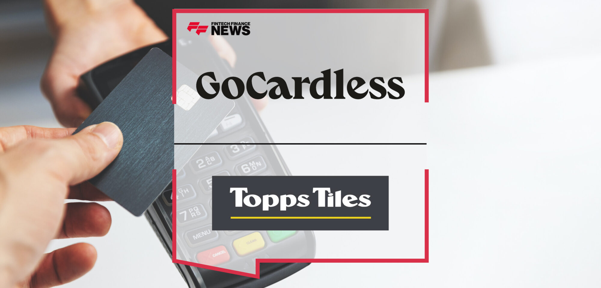 Topps Tiles Selects GoCardless to Launch Its Strategic Trade Pay Offering, Deepening Its Footprint in the Trade Market | Fintech Finance News