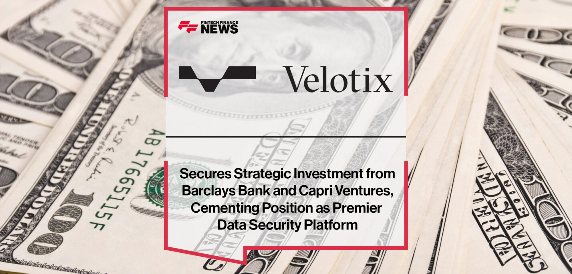Velotix Secures Strategic Investment from Barclays Bank and Capri Ventures, Cementing Position as Premier Data Security Platform | Fintech Finance News
