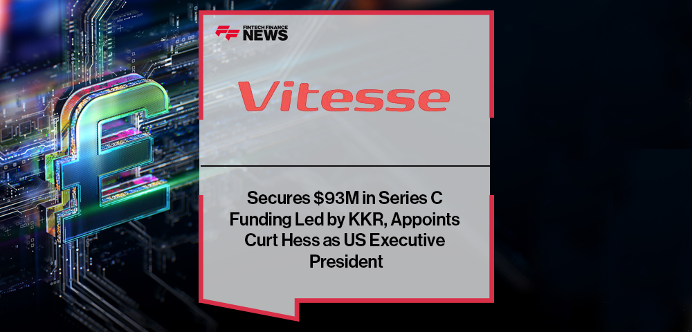 Vitesse Secures $93M in Series C Funding Led by KKR, Appoints Curt Hess as US Executive President