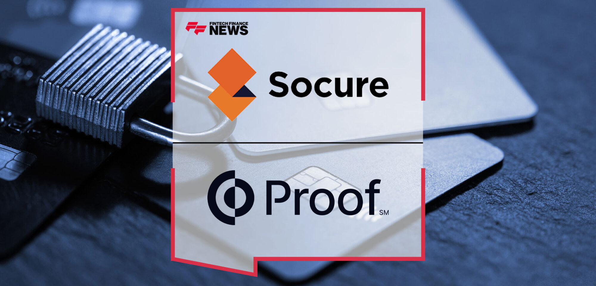 proof-and-socure-partner-to-combat-fraud-and-forgery-in-the-200-trillion-exchanged-through-contracts-authorizations-and-forms