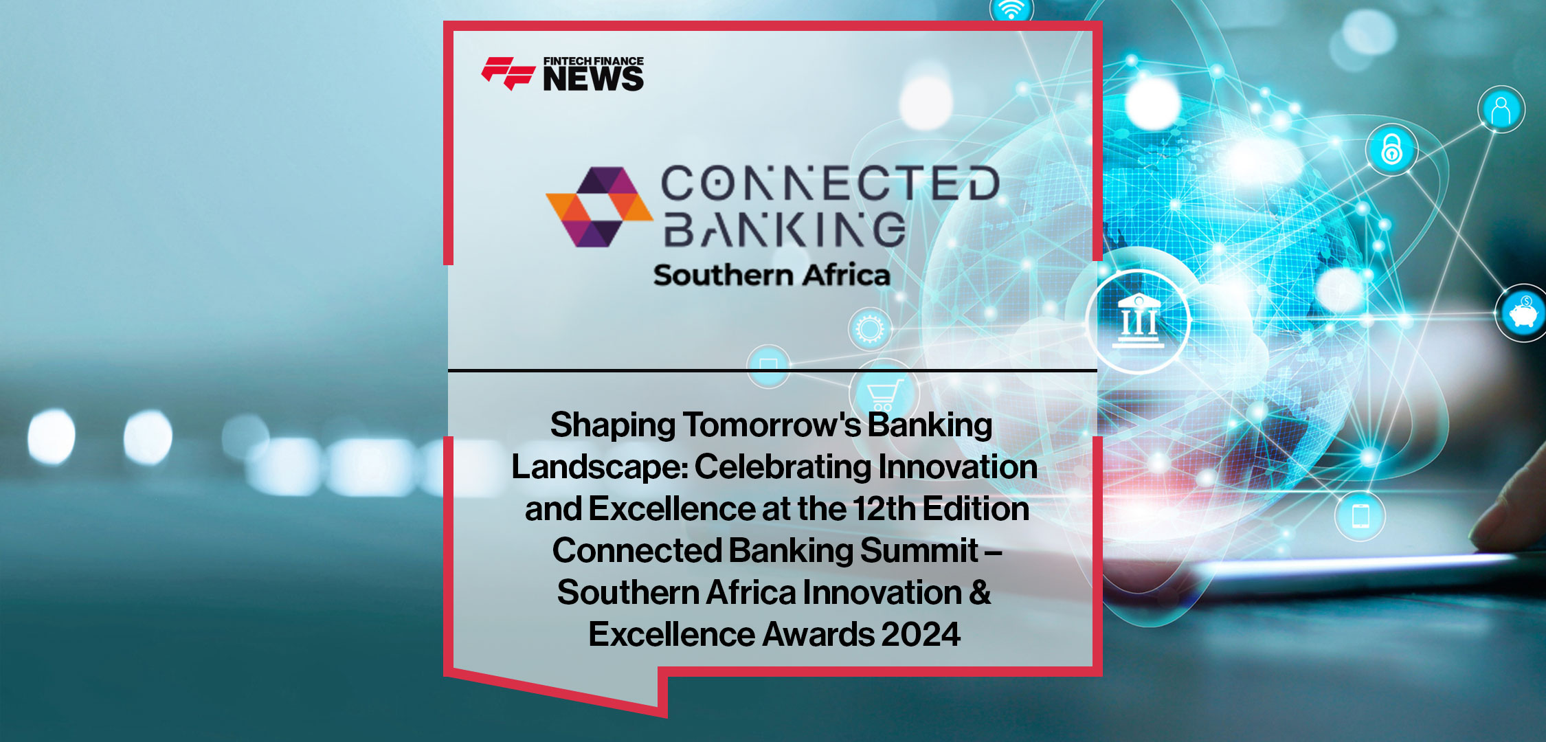 shaping-tomorrows-banking-landscape-celebrating-innovation-and-excellence-at-the-12th-edition-connected-banking-summit-southern-africa-innovation-excellence-awards-2024