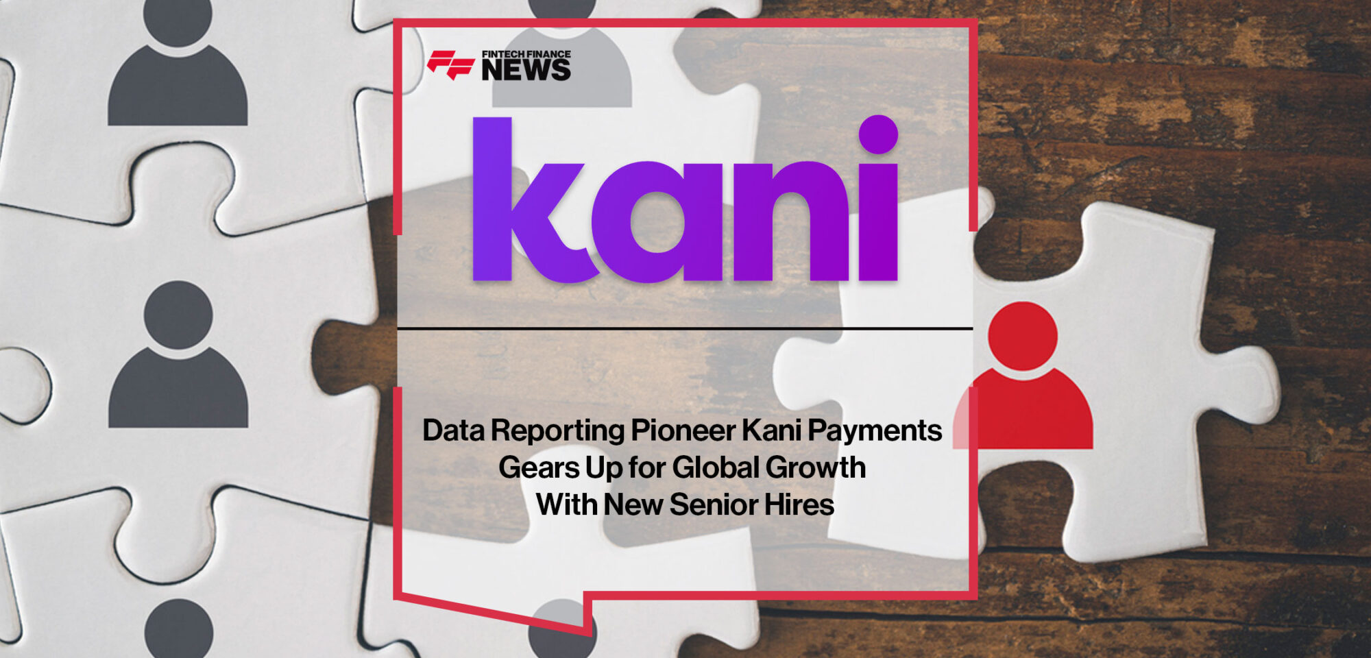 data-reporting-pioneer-kani-payments-gears-up-for-global-growth-with-new-senior-hires