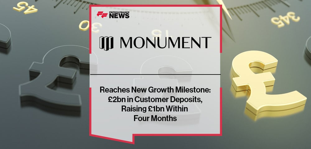 Monument Reaches New Growth Milestone: £2bn in Customer Deposits, Raising £1bn Within Four Months
