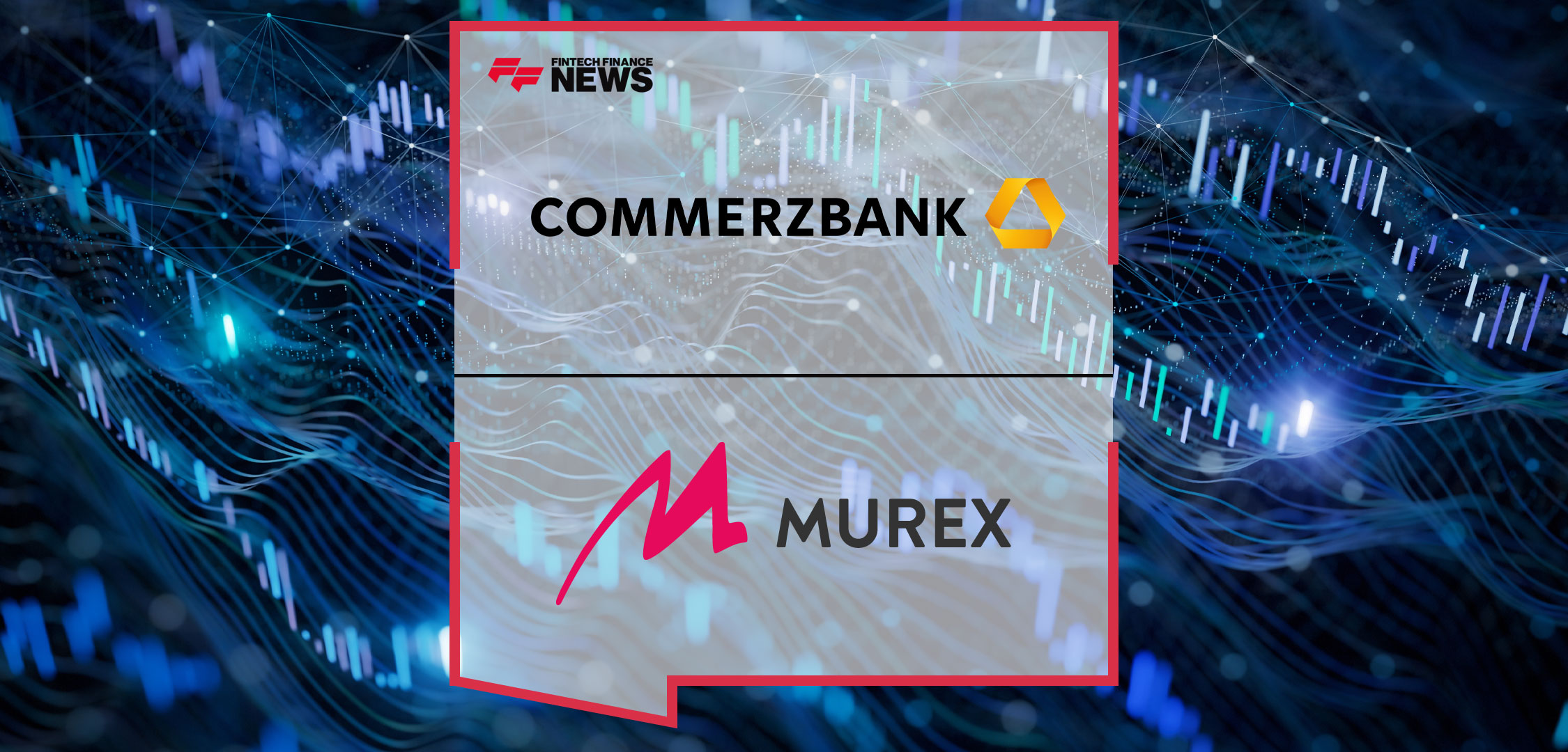 commerzbank-completes-fx-fx-derivatives-equities-and-commodities-migration-to-murex-mx-3-platform