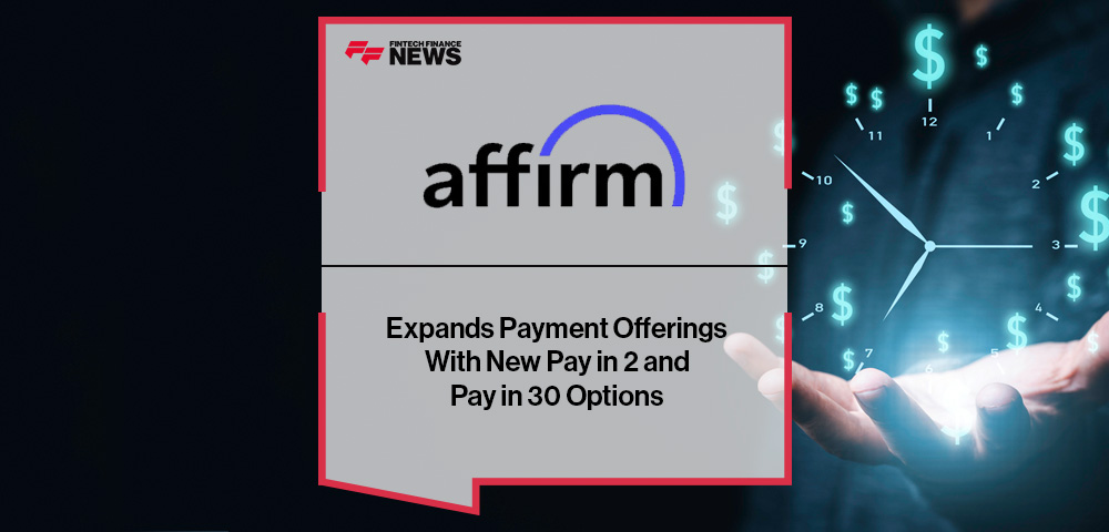 Affirm Expands Payment Offerings With New Pay in 2 and Pay in 30 Options