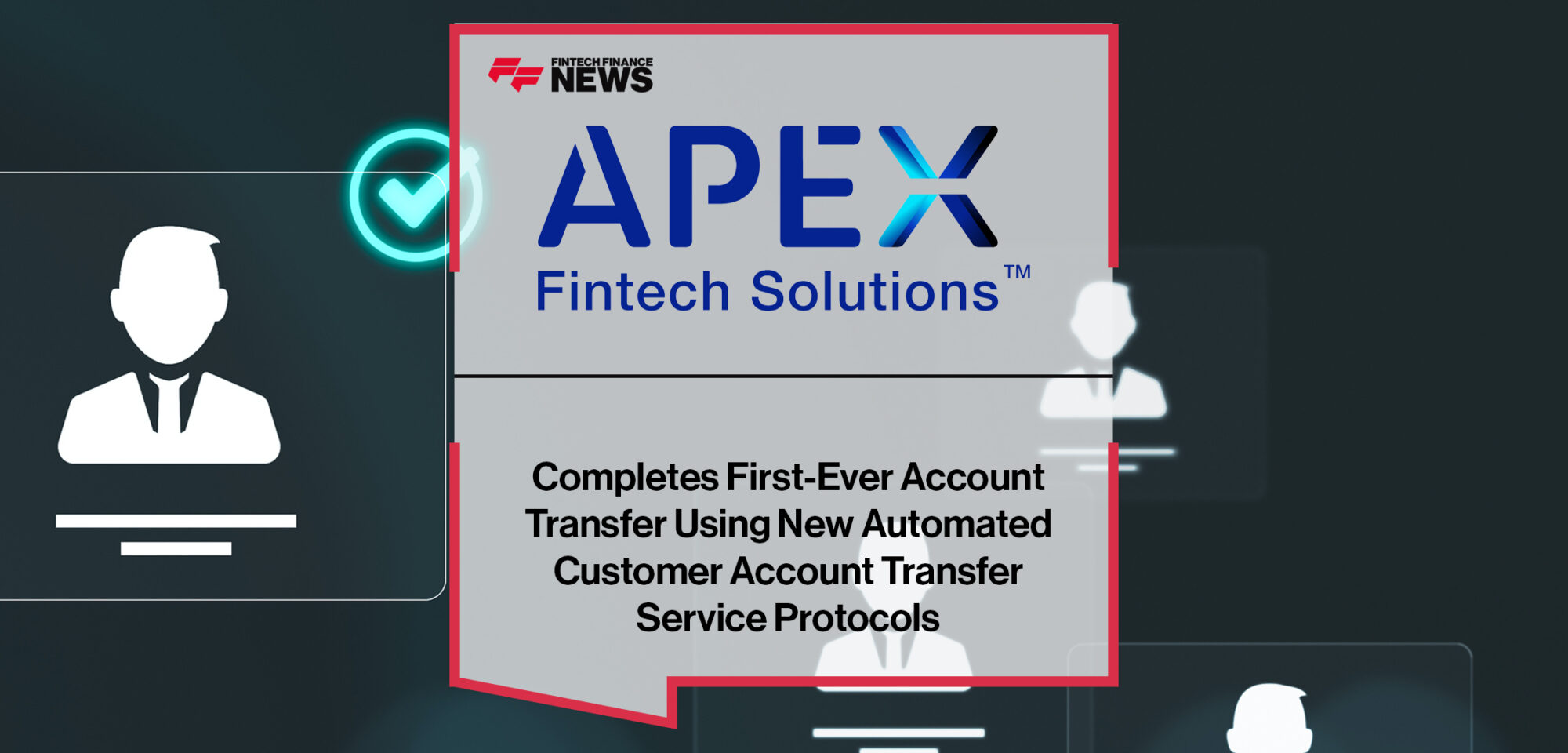 Apex Fintech Solutions Completes First-Ever Account Transfer Using New Automated Customer Account Transfer Service Protocols | Fintech Finance News