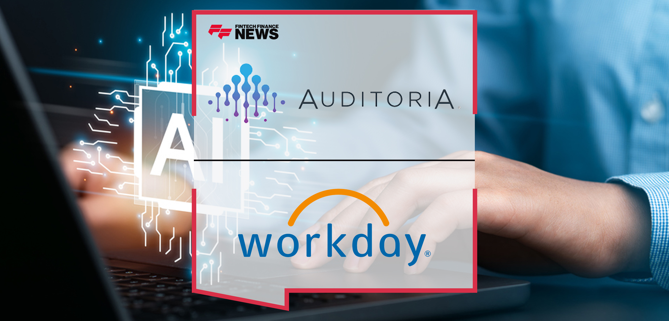 Auditoria.AI and Workday Expand Partnership to Help Transform Finance Functions With AI Innovations | Fintech Finance News