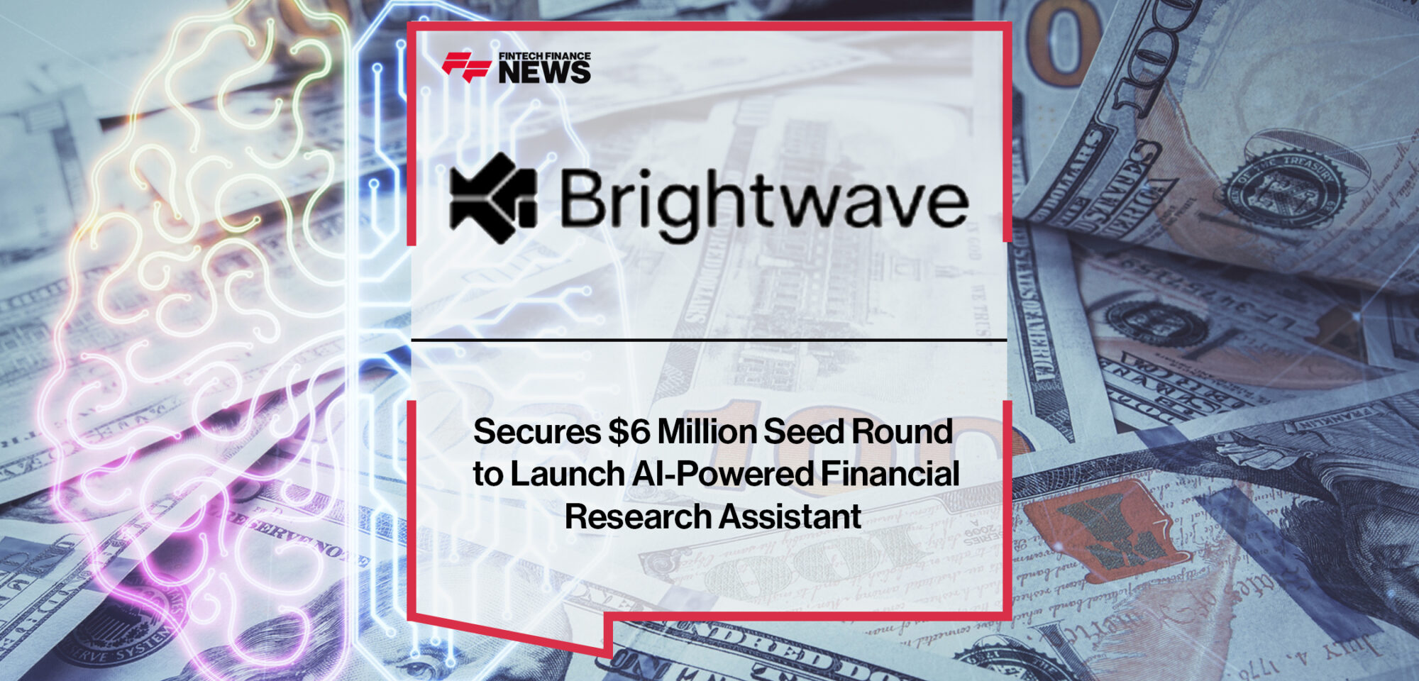 Brightwave Secures $6 Million Seed Round to Launch AI-Powered Financial Research Assistant | Fintech Finance News