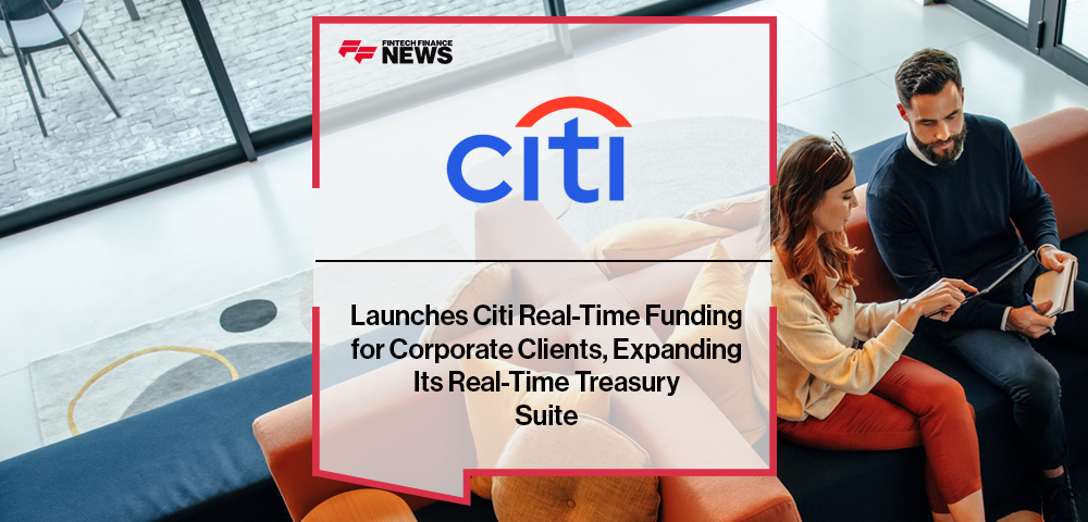 Citi Launches Citi Real-Time Funding for Corporate Clients, Expanding Its Real-Time Treasury Suite