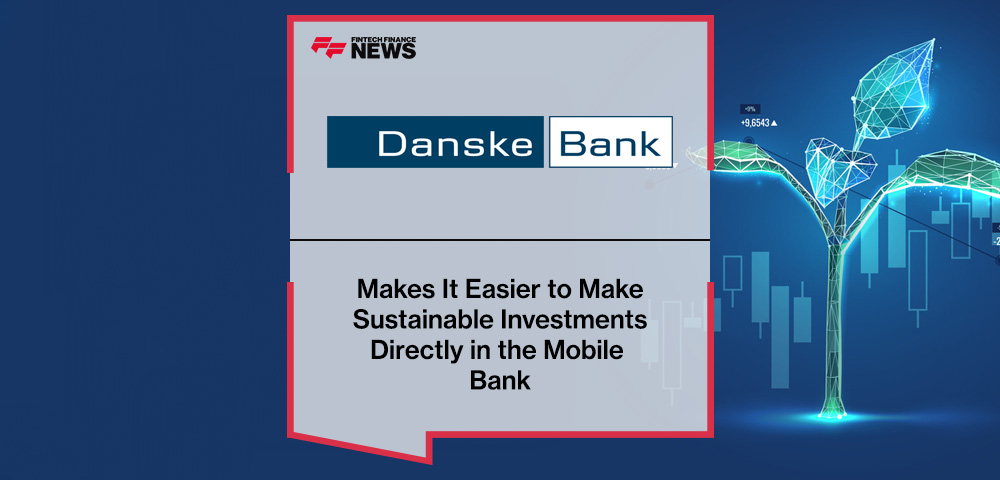 Danske Bank Makes It Easier to Make Sustainable Investments Directly in the Mobile Bank