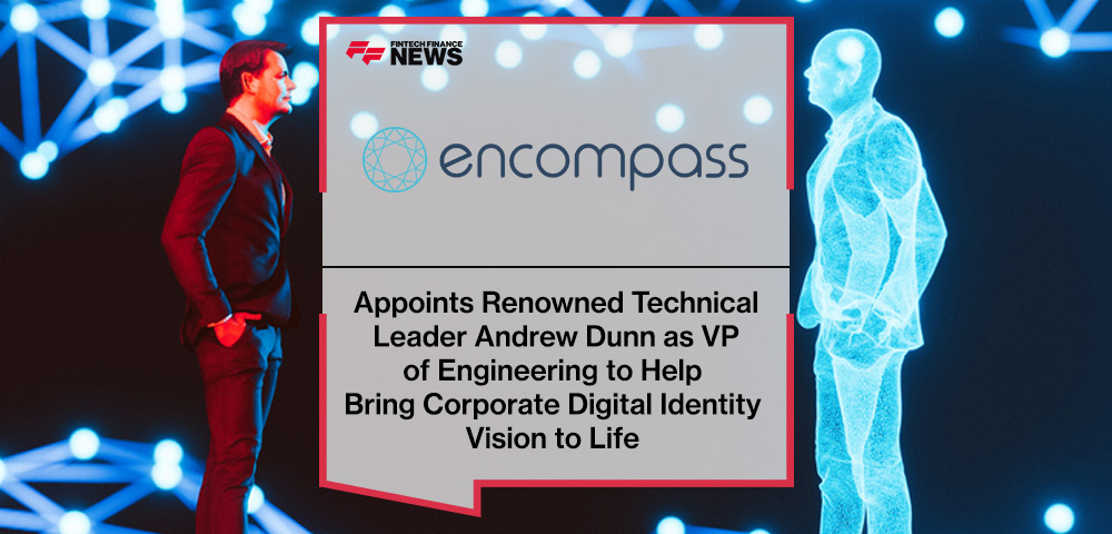 Encompass Corporation Appoints Renowned Technical Leader Andrew Dunn as VP of Engineering to Help Bring Corporate Digital Identity Vision to Life