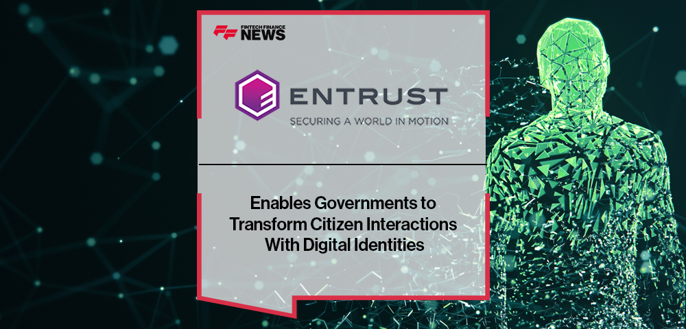 Entrust Enables Governments to Transform Citizen Interactions With Digital Identities