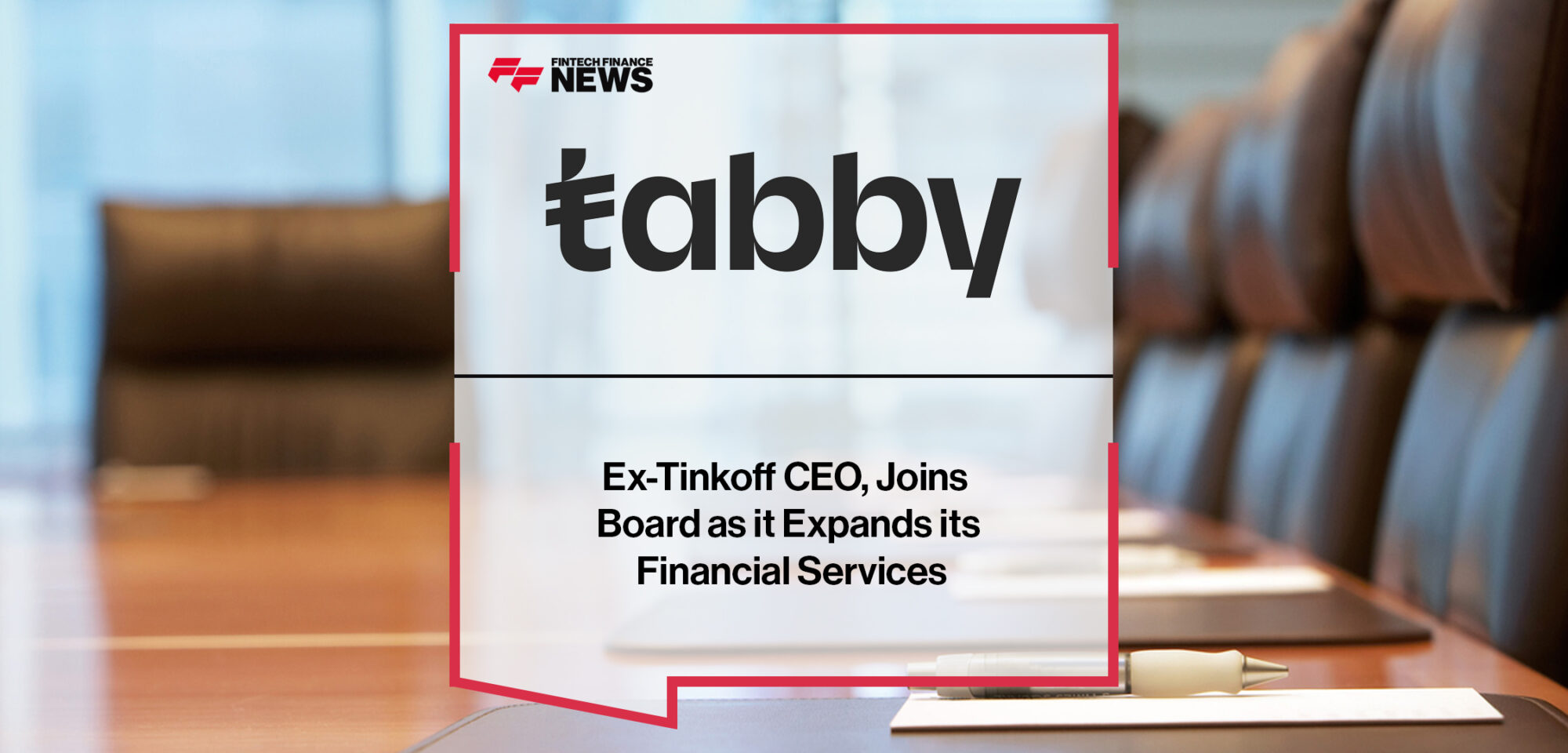 Ex-Tinkoff CEO, Oliver Hughes, Joins Tabby's Board as it Expands its Financial Services | Fintech Finance News