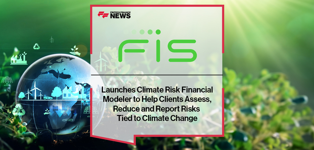 FIS Launches Climate Risk Financial Modeler to Help Clients Assess, Reduce and Report Risks Tied to Climate Change