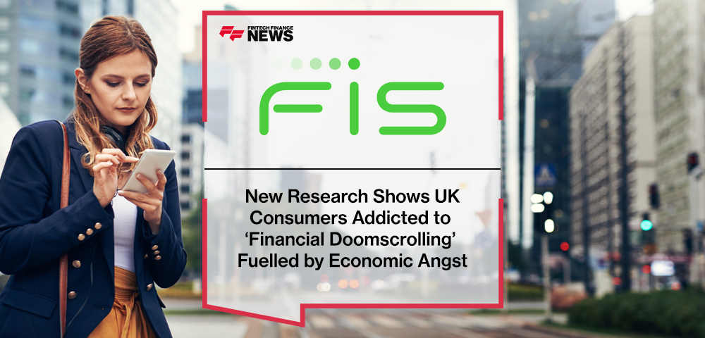 New FIS Research Shows UK Consumers Addicted to ‘Financial Doomscrolling’ Fuelled by Economic Angst