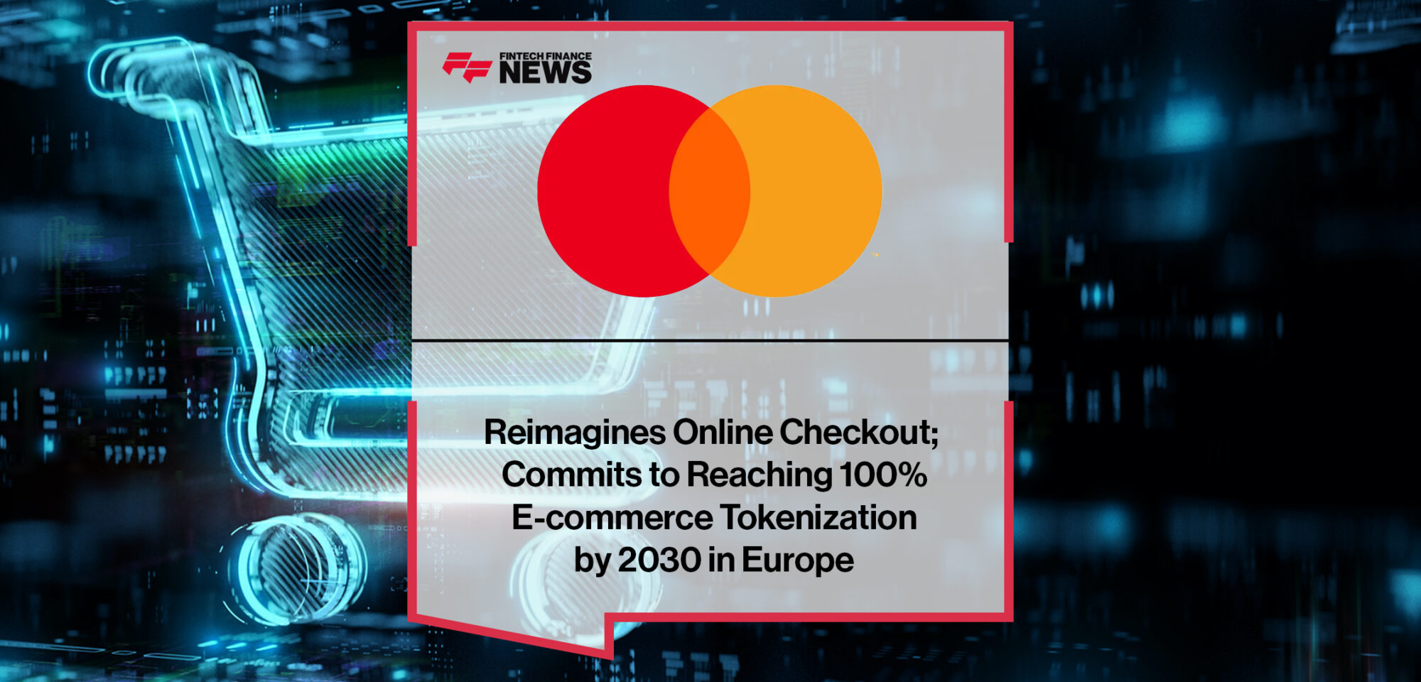 Mastercard Reimagines Online Checkout; Commits to Reaching 100% E-commerce Tokenization by 2030 in Europe | Fintech Finance News