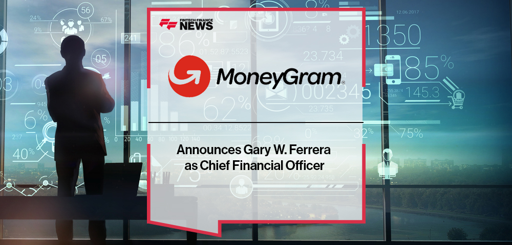 MoneyGram Announces Gary W. Ferrera as Chief Financial Officer