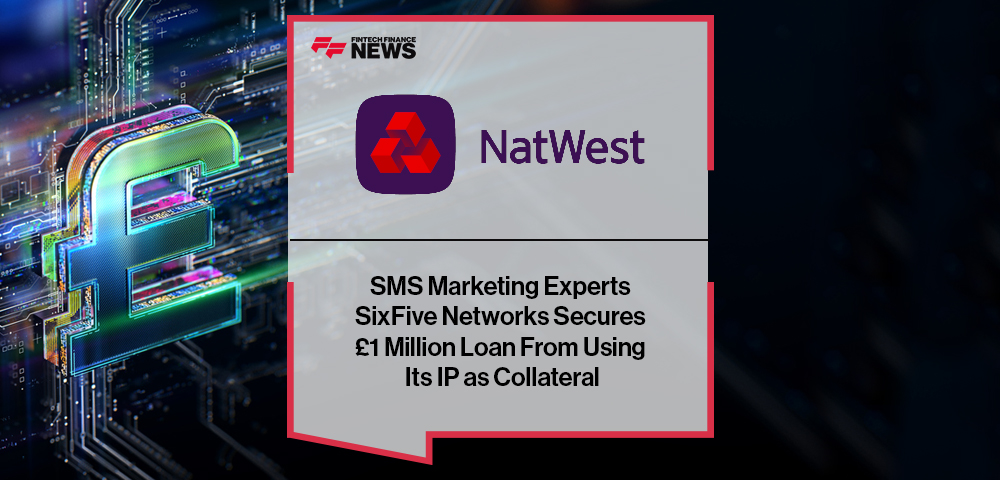SMS Marketing Experts SixFive Networks Secures £1 Million Loan From NatWest Using Its IP as Collateral