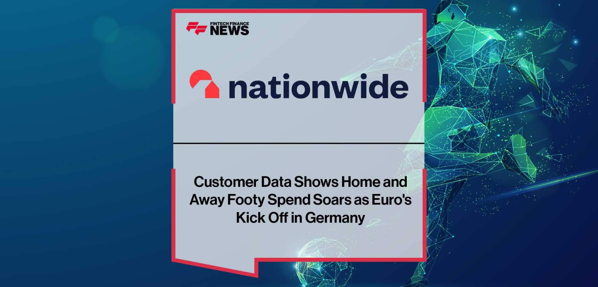 Nationwide Customer Data Shows Home and Away Footy Spend Soars as Euro's Kick Off in Germany | Fintech Finance News