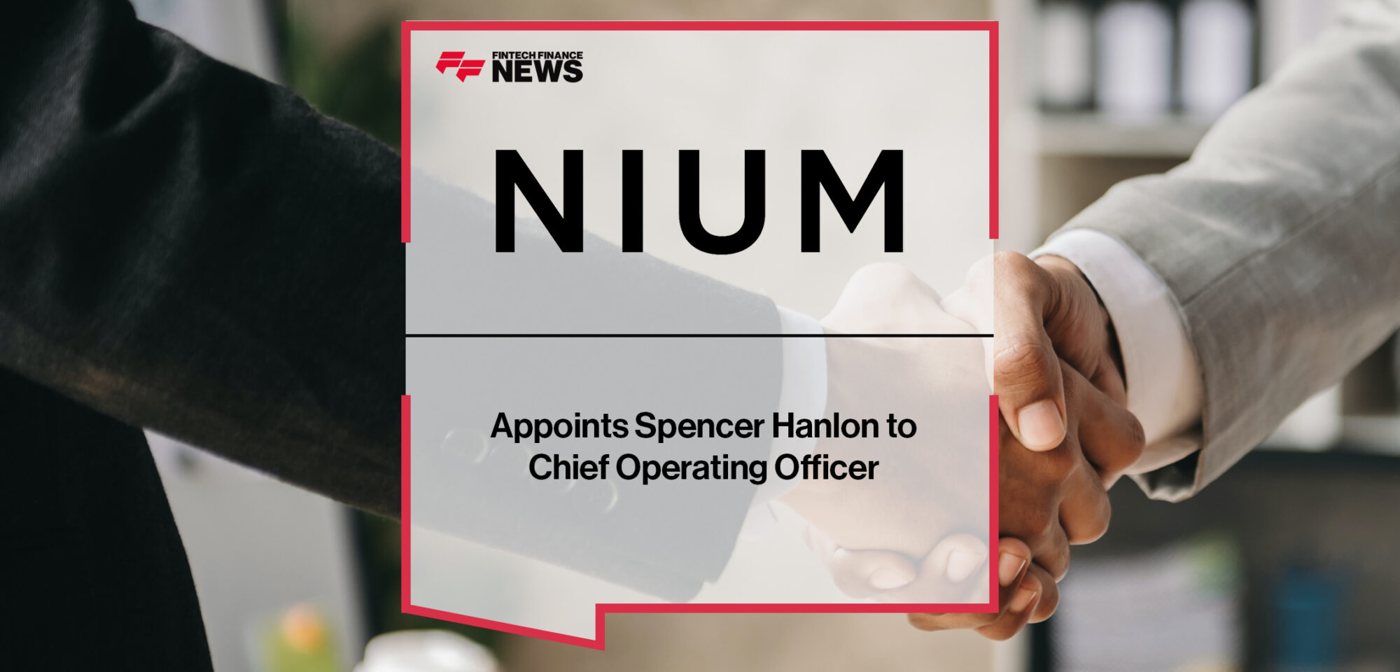 Nium Appoints Spencer Hanlon to Chief Operating Officer | Fintech Finance News