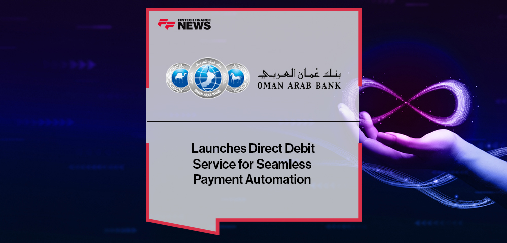 Oman Arab Bank Launches Direct Debit Service for Seamless Payment Automation