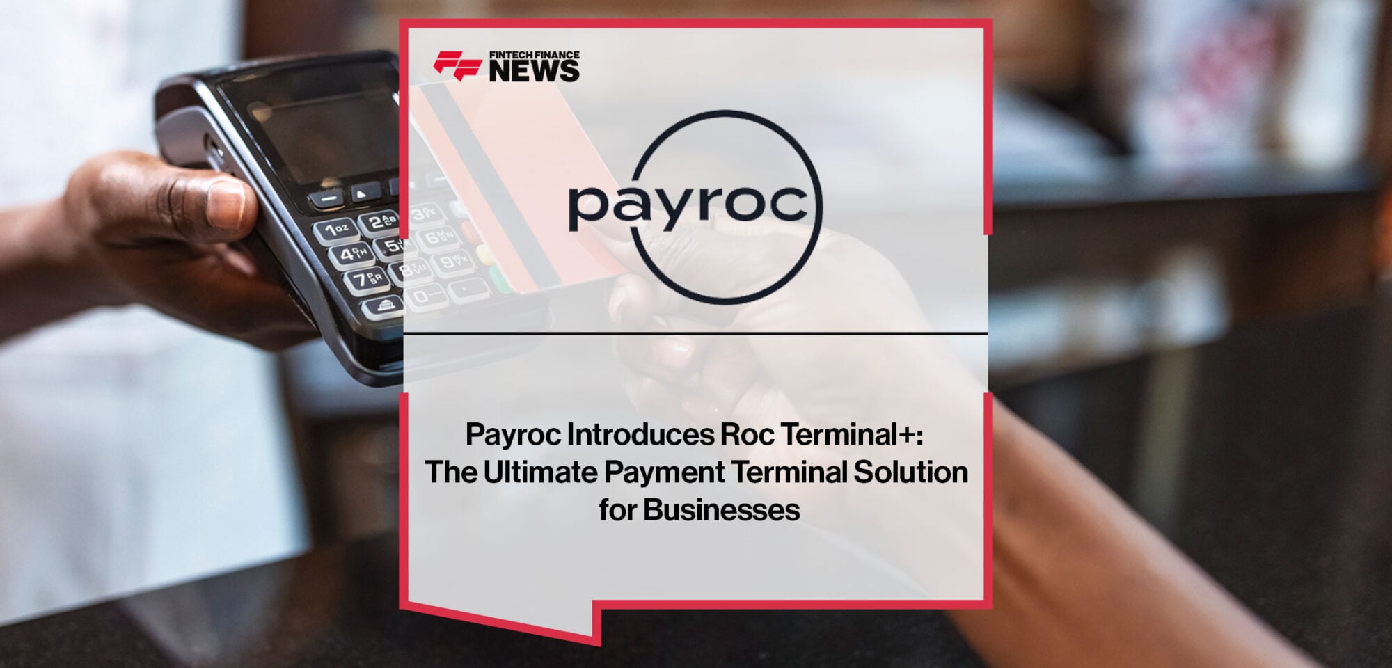 Payroc-Introduces-Roc-Terminal+-The-Ultimate-Payment-Terminal-Solution-for-Businesses