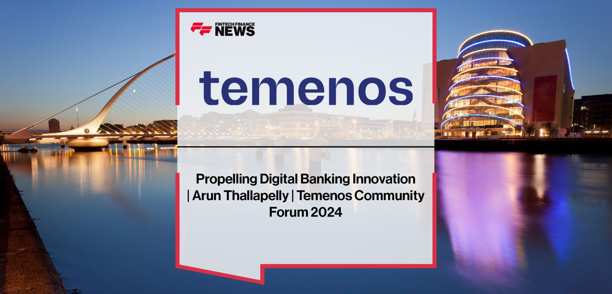 Arun Thallapelly discusses digital banking transformation, AI, and SaaS innovation at Temenos Community Forum 2024 in Dublin.