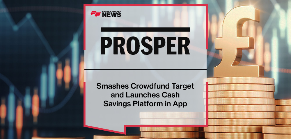 Prosper Smashes Crowdfund Target and Launches Cash Savings Platform in App