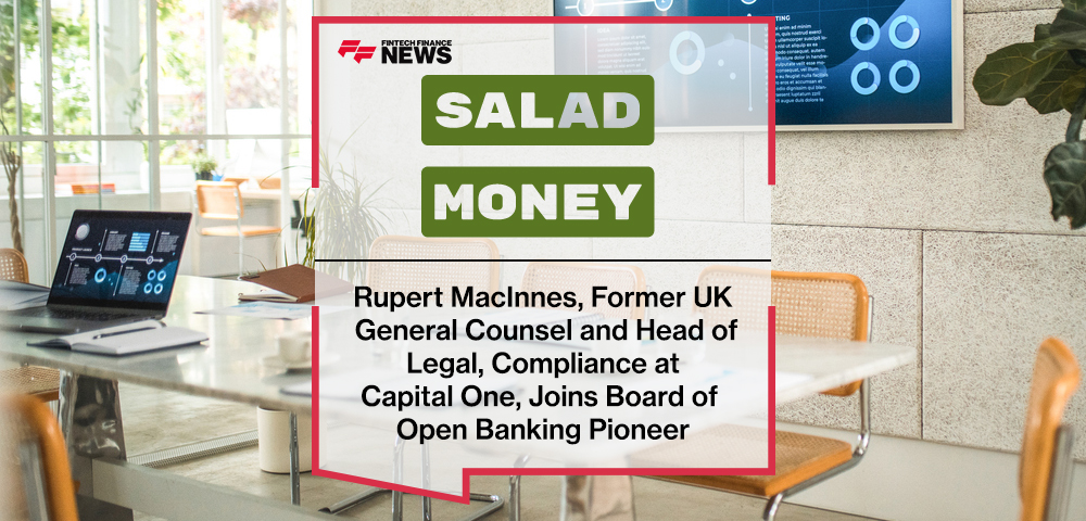 Rupert MacInnes, Former UK General Counsel and Head of Legal, Compliance at Capital One, Joins Board of Open Banking Pioneer, Salad Money