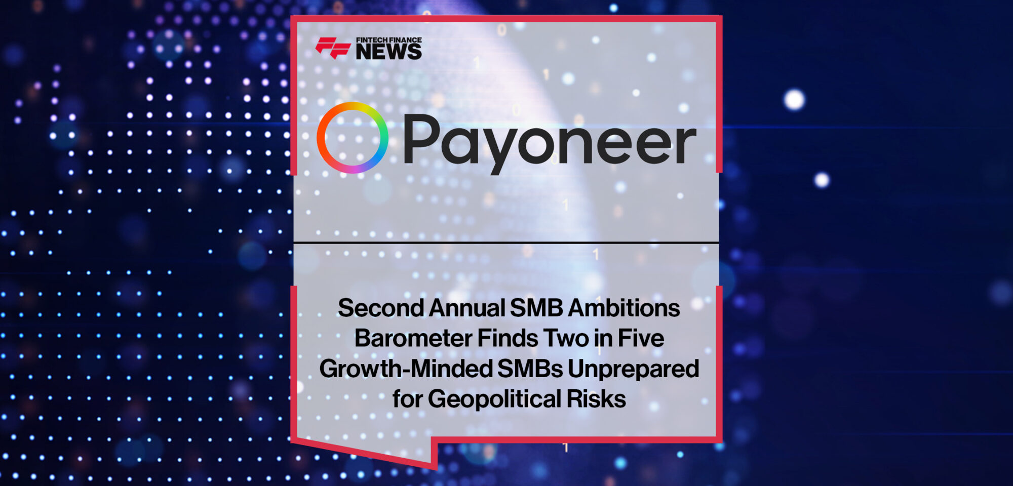 Second Annual SMB Ambitions Barometer by Payoneer Finds Two in Five Growth-Minded SMBs Unprepared for Geopolitical Risks | Fintech Finance News