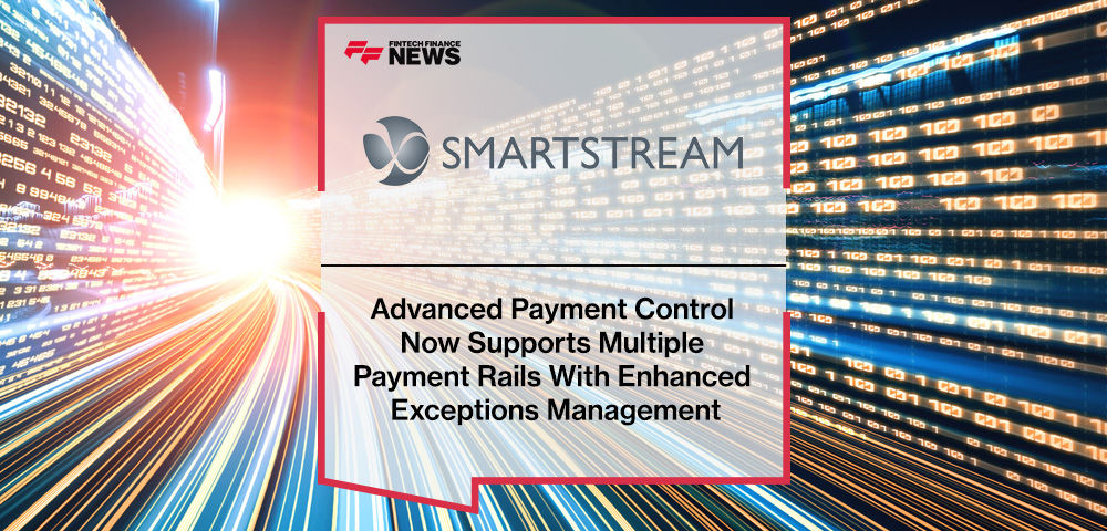 SmartStream’s Advanced Payment Control Now Supports Multiple Payment Rails With Enhanced Exceptions Management