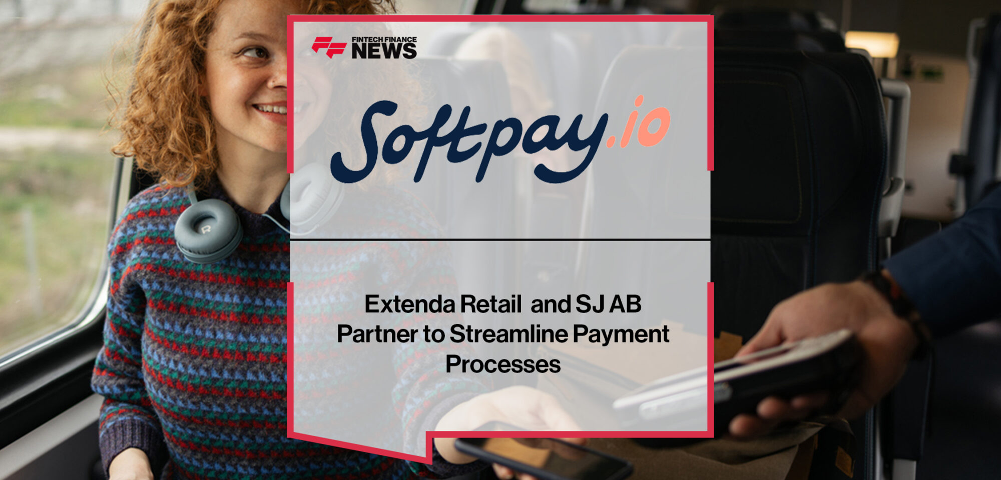 Softpay, Extenda Retail and SJ AB Partner to Streamline Payment Processes | Fintech Finance News