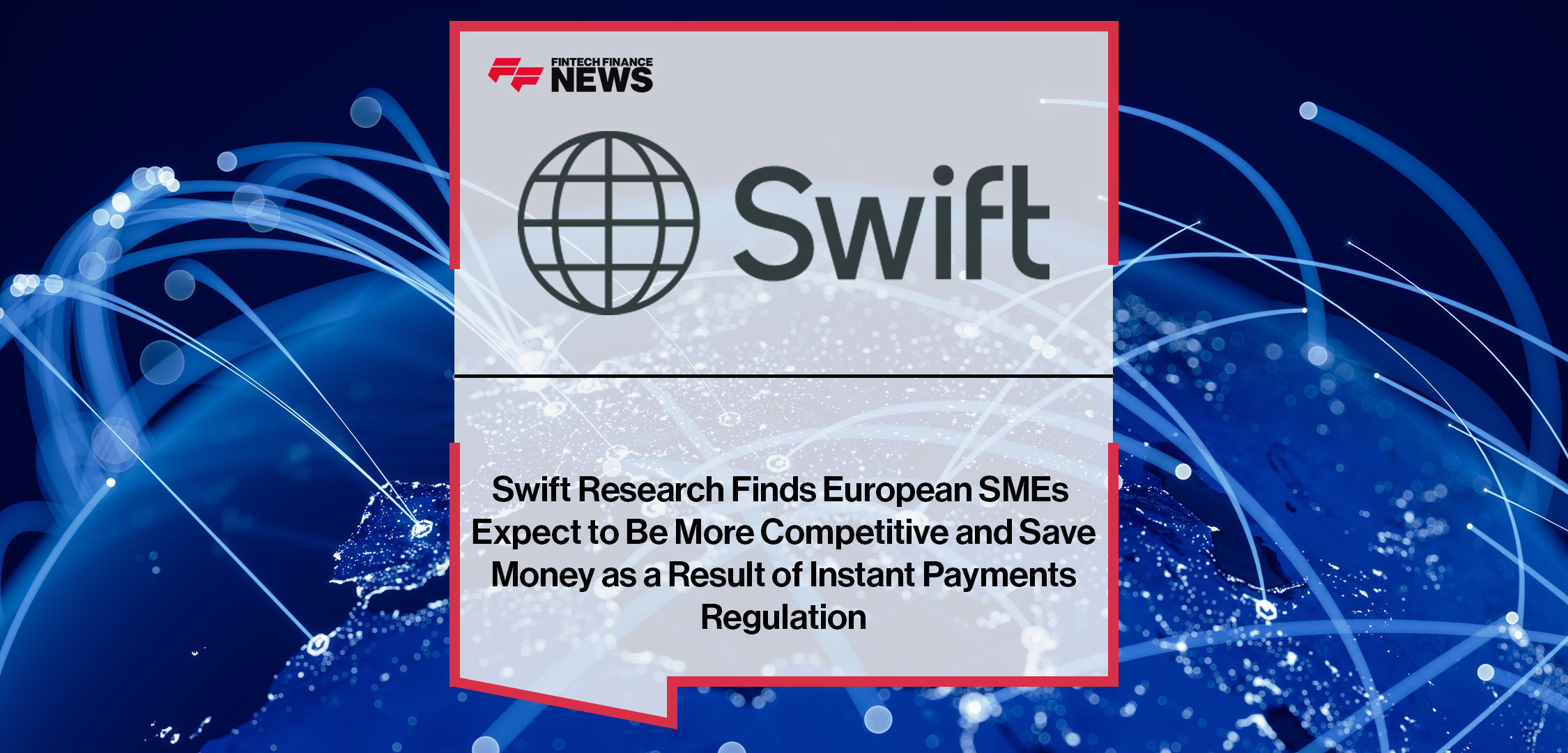 Swift-Research-Finds-European-SMEs-Expect-to-Be-More-Competitive-and-Save-Money-as-a-Result-of-Instant-Payments-Regulation