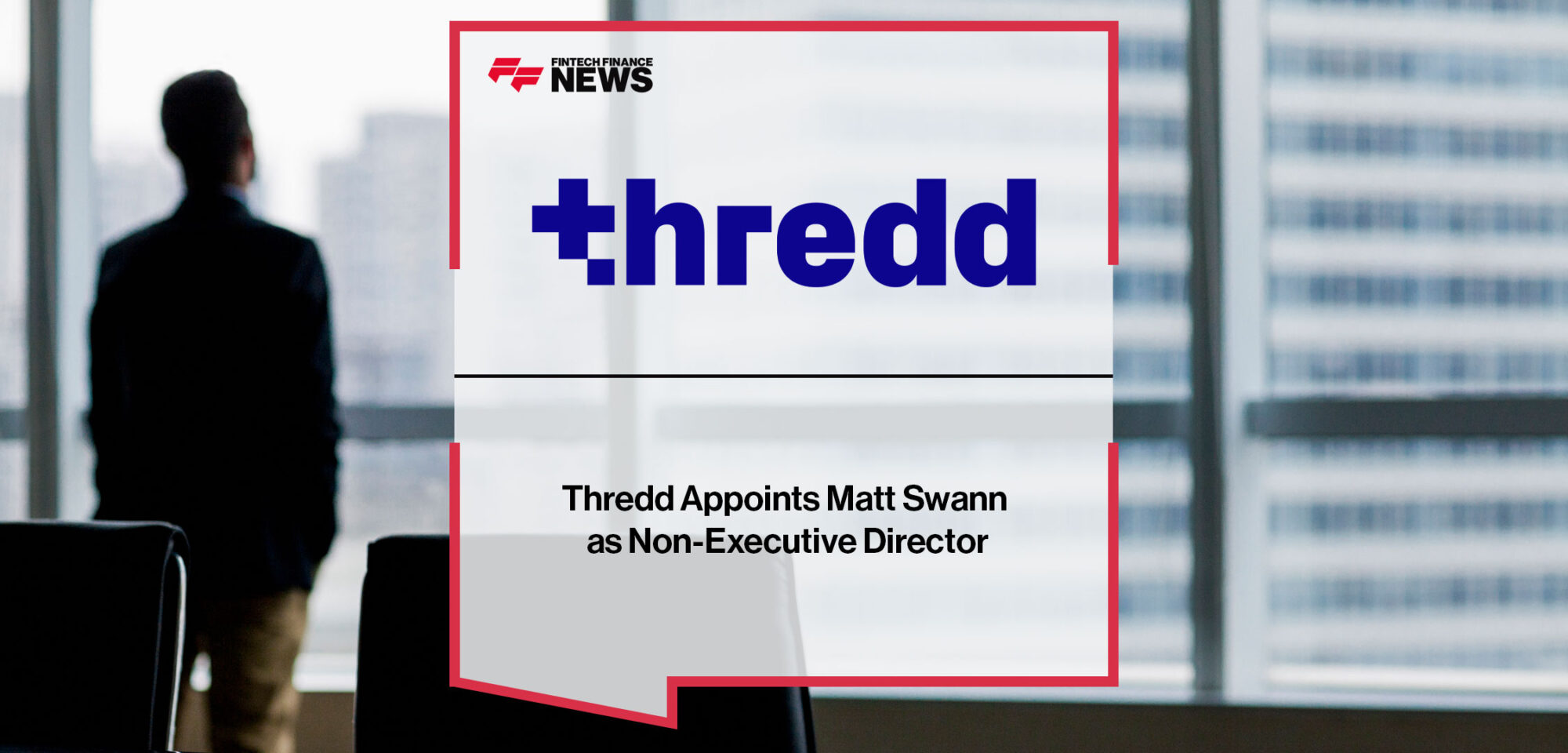 Thredd-Appoints-Matt-Swann-as-Non-Executive-Director