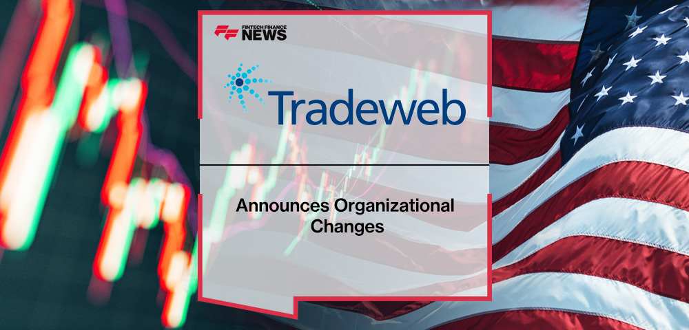Tradeweb Announces Organizational Changes