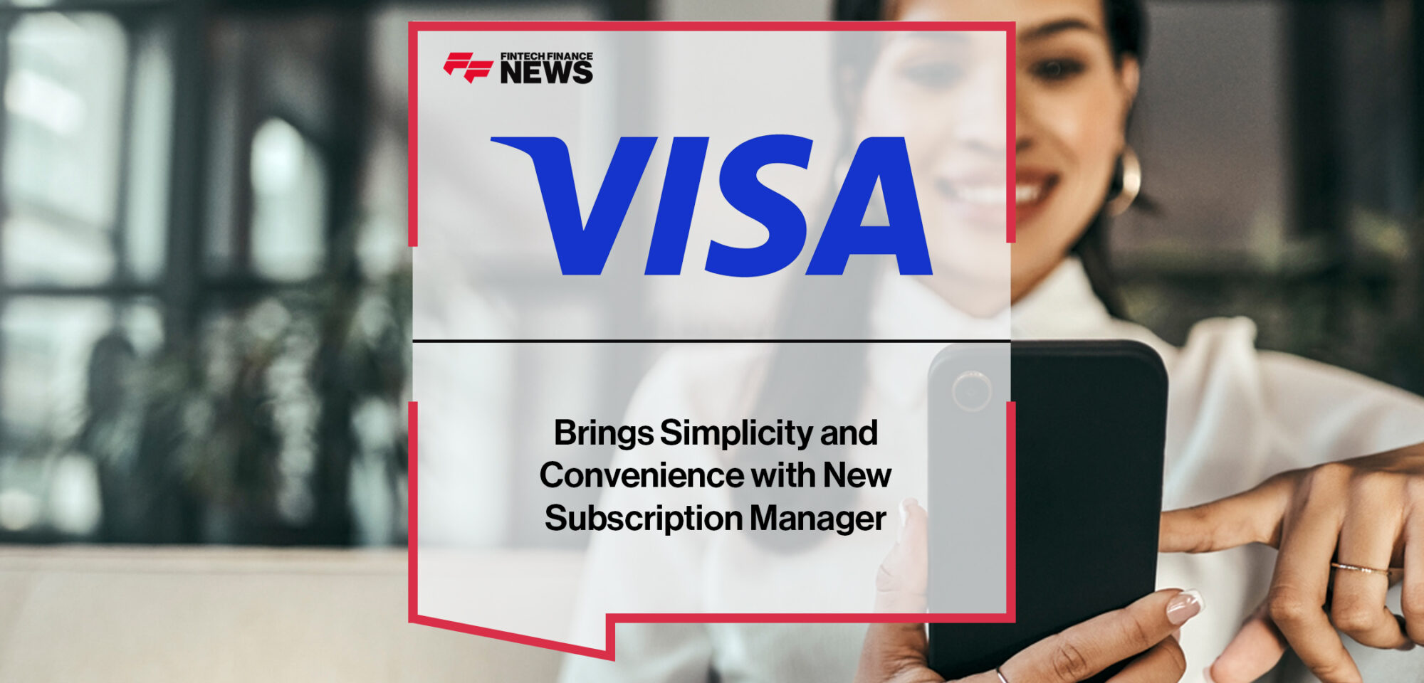 Visa Brings Simplicity and Convenience with New Subscription Manager | Fintech Finance News|Visa Brings Simplicity and Convenience to Booming Subscription Economy | Fintech Finance News