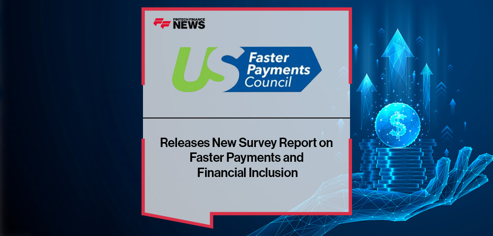 U.S. Faster Payments Council Releases New Survey Report on Faster Payments and Financial Inclusion