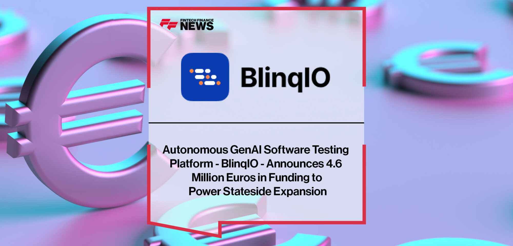 autonomous-genai-software-testing-platform-blinqio-announces-4-6-million-euros-in-funding-to-power-stateside-expansion