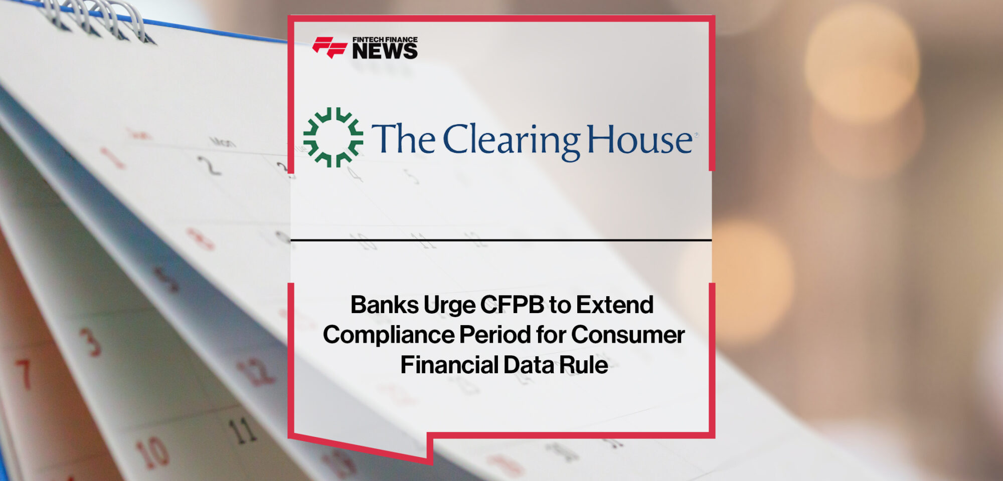 Banks Urge CFPB to Extend Compliance Period for Consumer Financial Data Rule | Fintech Finance News