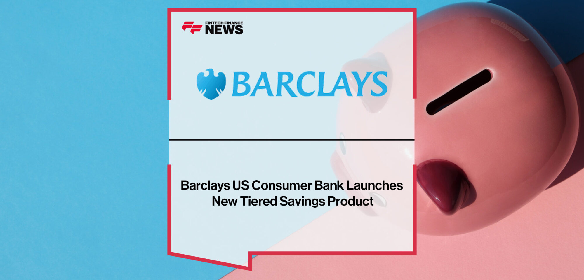 Barclays-US-Consumer-Bank-Launches-New-Tiered-Savings-Product