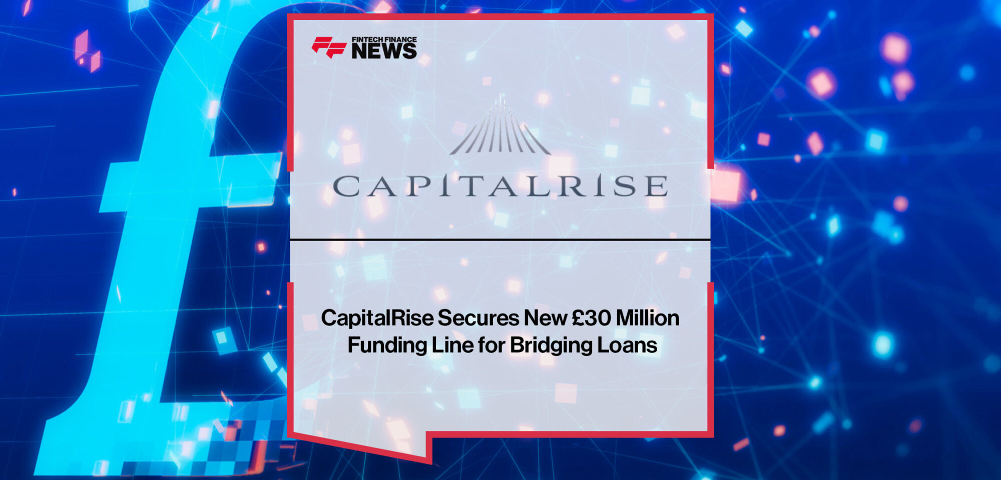 CapitalRise-Secures-New-£30-Million-Funding-Line-for-Bridging-Loans