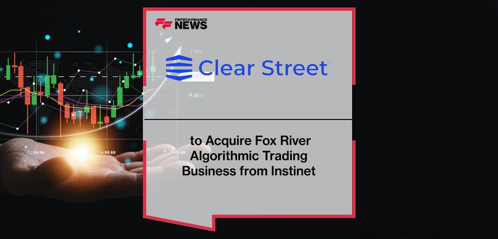 Clear Street to Acquire Fox River Algorithmic Trading Business from Instinet