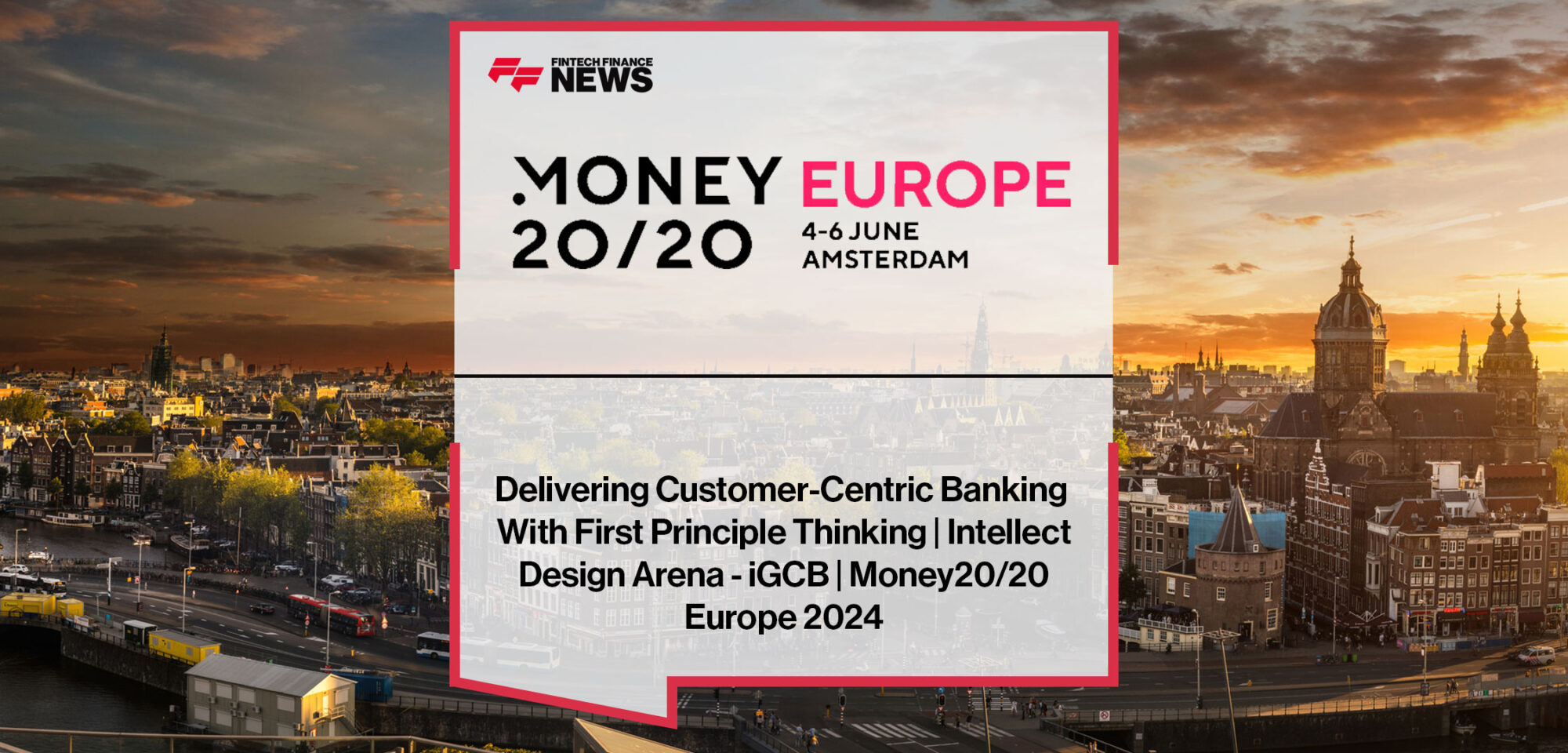 Arun Jain discusses First Principles Thinking, eMACH.ai, and customer-centric banking at Money20/20 Europe 2024.