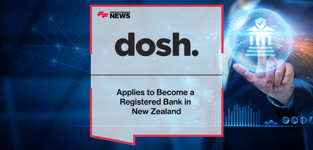 Dosh Applies to Become a Registered Bank in New Zealand