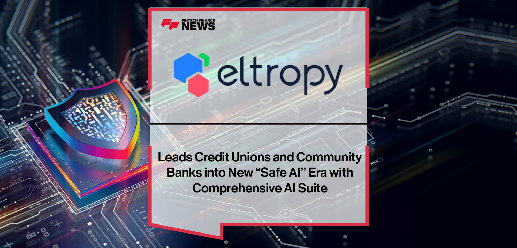 Eltropy Leads Credit Unions and Community Banks into New “Safe AI” Era with Comprehensive AI Suite | Fintech Finance News