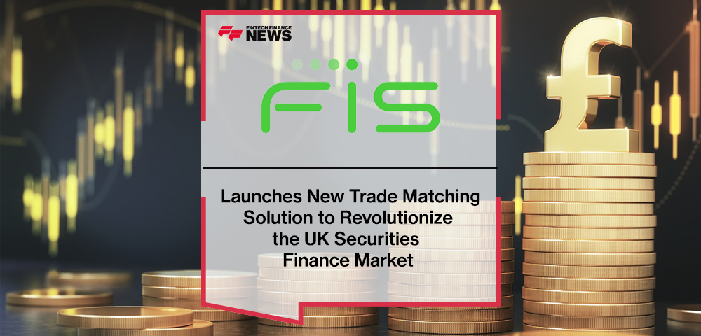 FIS Launches New Trade Matching Solution to Revolutionize the UK Securities Finance Market