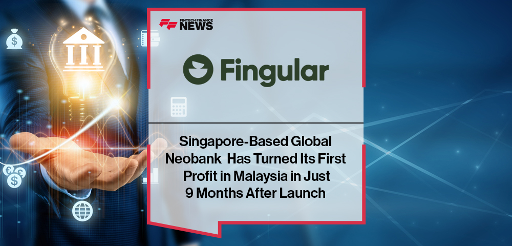 Singapore-based Global Neobank Fingular Has Turned Its First Profit in Malaysia in Just 9 Months After Launch