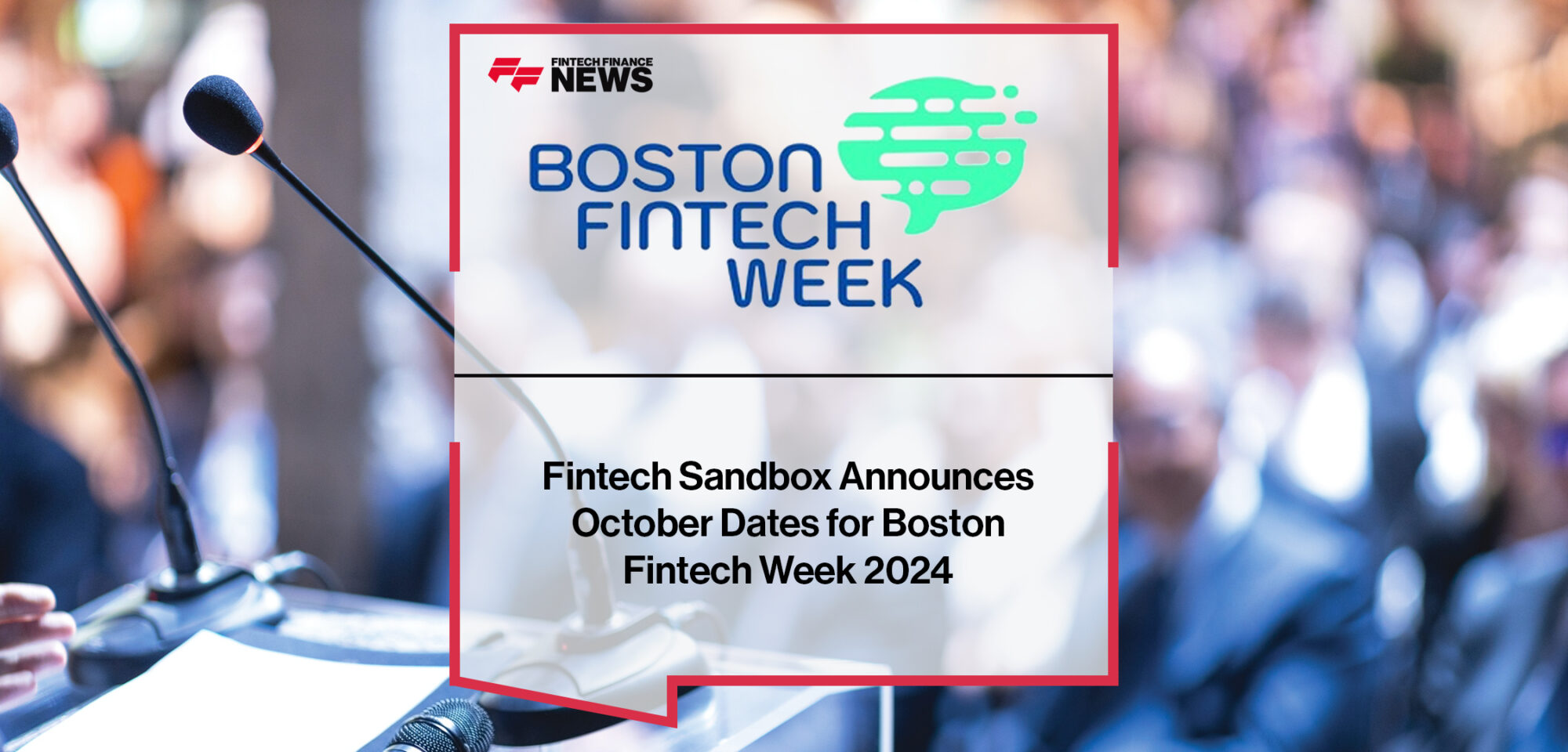 Fintech S andbox Announces October Dates for Boston Fintech Week 2024| Fintech Finance News|Fintech Sandbox Announces October Dates for Boston Fintech Week 2024 | Fintech Finance News