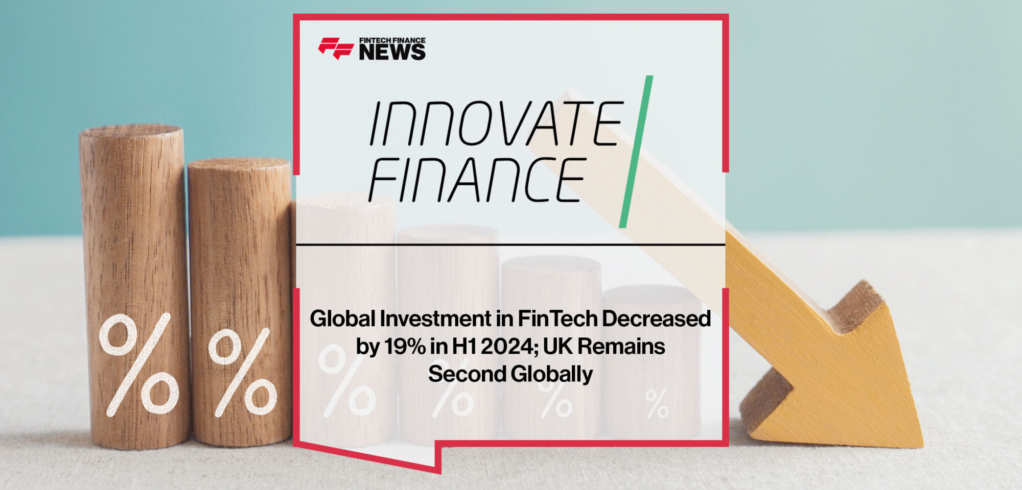 Global-Investment-in-FinTech-Decreased-by-19%-in-H1-2024;-UK-Remains-Second-Globally